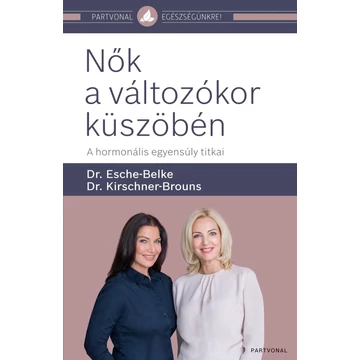 Nők a változókor küszöbén - A hormonális egyensúly titkai - Dr. Esche-Belke Susanne