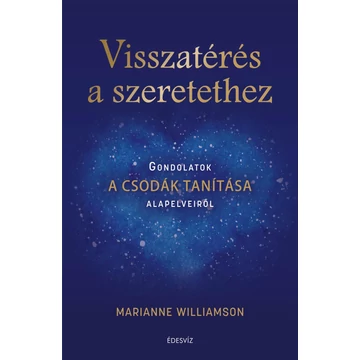 Visszatérés a szeretethez - Gondolatok A csodák tanítása alapelveiről - Marianne Williamson