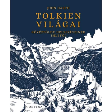 Tolkien világai - Középfölde helyszíneinek ihletői - John Garth