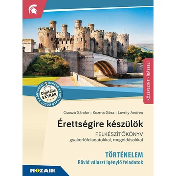 Érettségire készülök - Történelem, középszint - Rövid választ igénylő feladatok - Felkészítőkönyv gyakorlófeladatokkal, megoldásokkal - MS-2390U - Csuszó Sándor