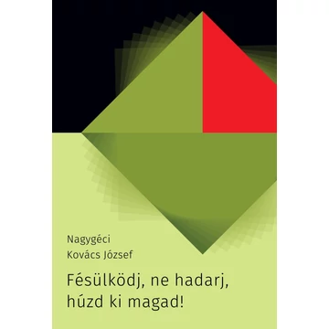 Fésülködj, ne hadarj, húzd ki magad! - Nagygéci Kovács József