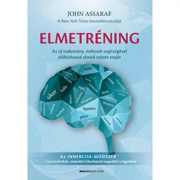 Elmetréning - Az új tudomány, melynek segítségével előhívhatod elméd rejtett erejét - John Assaraf