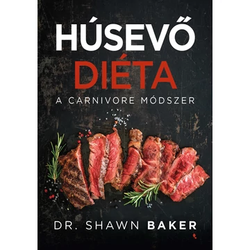 Húsevő diéta - A carnivore módszer - Dr. Shawn Baker