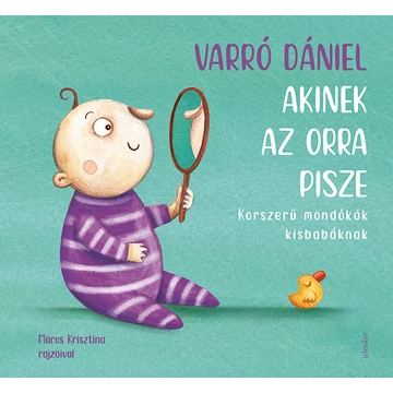 Akinek az orra pisze - Korszerű mondókák kisbabáknak - Varró Dániel