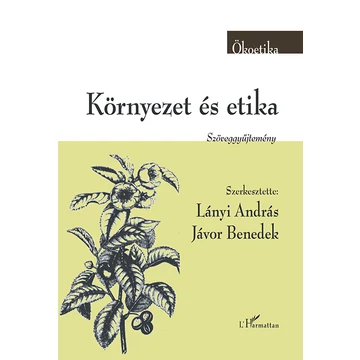 Környezet és etika - Szöveggyűjtemény - Jávor Benedek