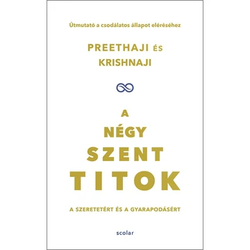 A négy szent titok - A szeretetért és a gyarapodásért. Útmutató a csodálatos állapot eléréséhez - Krishnaji