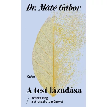 A test lázadása - Ismerd meg a stresszbetegségeket - Dr. Máté Gábor