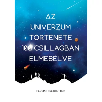 Az univerzum története 100 csillagban elmesélve - Florian Freistetter