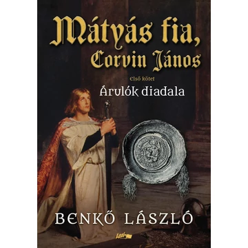 Mátyás fia, Corvin János I. - Árulók diadala - Benkő László