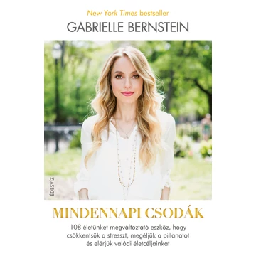 Mindennapi csodák - 108 életünket megváltoztató eszköz - Gabrielle Bernstein