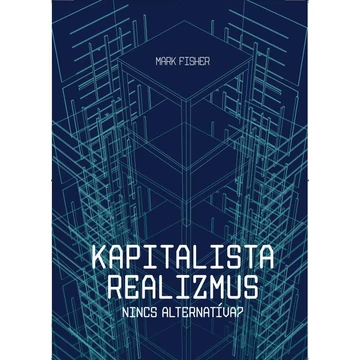 Kapitalista realizmus - Nincs alternatíva? - 2. javított kiadás - Mark Fisher