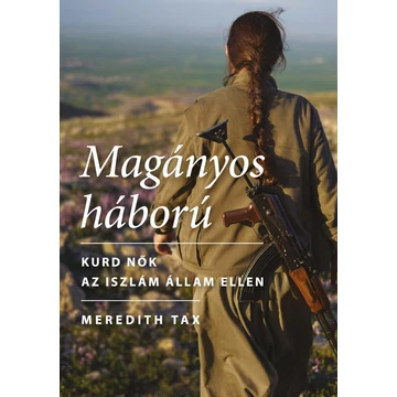 Magányos háború - Kurd nők az Iszlám Állam ellen - Meredith Tax