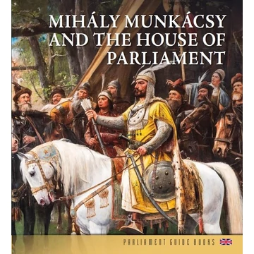 Munkácsy Mihály és az Országház (angol nyelven) - Mihály Munkácsy and the House of the Parliament - Andrássy Dorottya