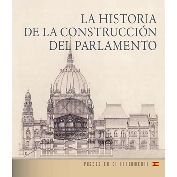 Az Országház építéstörténete (spanyol nyelven) - La historia de la construcción del parlamento - Andrássy Dorottya