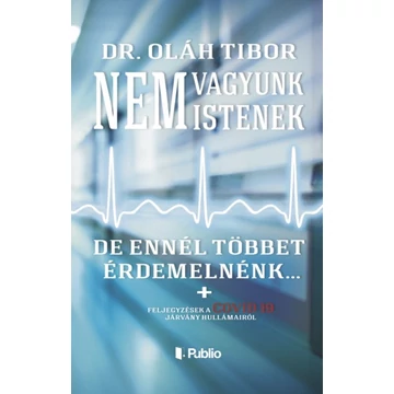 Nem vagyunk istenek, de ennél többet érdemelnénk... - Dr. Oláh Tibor