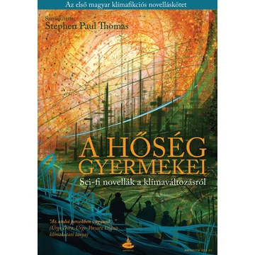 A hőség gyermekei - Sci-fi novellák a klímaváltozásról - Stephen Paul Thomas