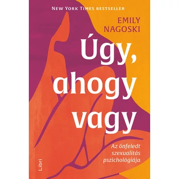 Úgy, ahogy vagy - Az önfeledt szexualitás pszichológiája - Emily Nagoski