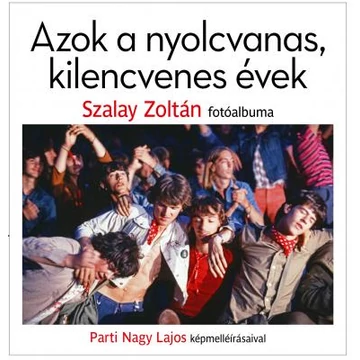 Azok a nyolcvanas, kilencvenes évek - Parti Nagy Lajos