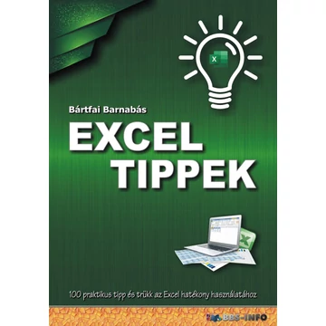 Excel tippek - 100 praktikus tipp és trükk az Excel hatékony használatához - Bártfai Barnabás