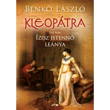 Kleopátra I. - Ízisz istennő leánya - Benkő László