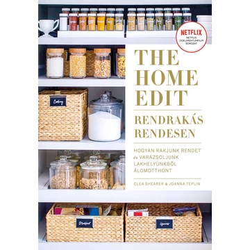 The Home Edit - Rendrakás rendesen - Hogyan rakjunk rendet, és varázsoljunk lakhelyünkből álomotthont - Clea Shearer