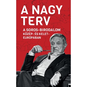 A Nagy Terv - A Soros-birodalom Közép- és Kelet-Európában - Békés Márton