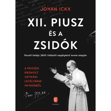 XII. Piusz és a zsidók - Pacelli listája: 2800 üldözött segélykérő levele alapján - Johan Ickx