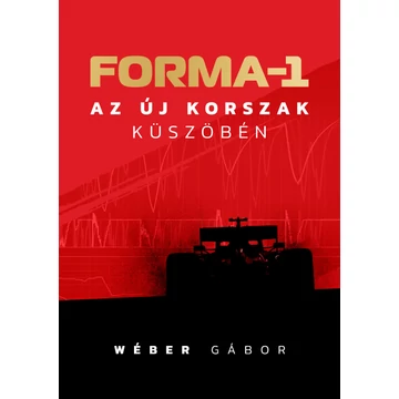 Forma-1 az új korszak küszöbén - Wéber Gábor