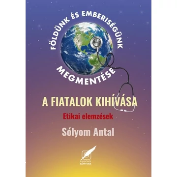 Földünk és emberiségünk megmentése - A fiatalok kihívása - dr. Sólyom Antal