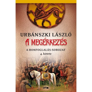 A megérkezés - A Honfoglalás-sorozat 4. kötete - Urbánszki László