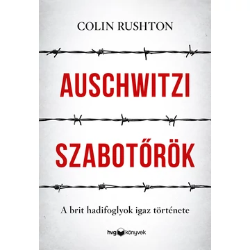 Auschwitzi szabotőrök - A brit hadifoglyok igaz története - Colin Rushton