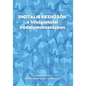 Digitális eszközök a középiskolai irodalomoktatásban - Fejes Richárd