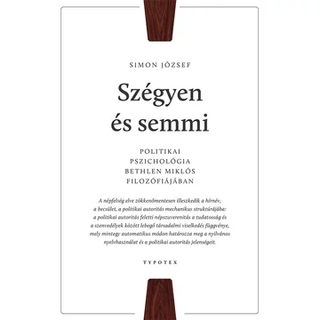 Szégyen és semmi - Politikai pszichológia Bethlen Miklós filozófiájában - Simon József