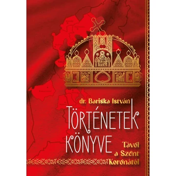 Történetek könyve - Távol a Szent Koronától - Dr. Bariska István