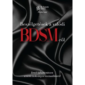 Beszélgetések a valódi BDSM-ről - Ismét tabumentesen a nem szokványos szexualitásról - Király Lea