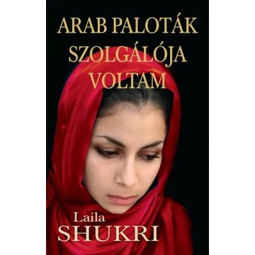 Arab paloták szolgálója voltam - Laila Shukri