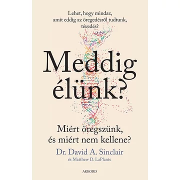 Meddig élünk? - puha kötés - Miért öregszünk, és miért nem kellene? - Matthew D. Laplante