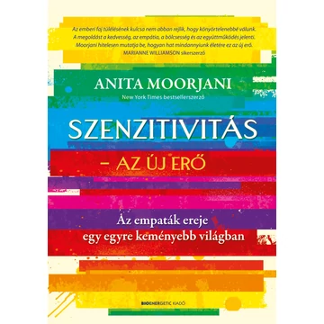 Szenzitivitás - Az új erő - Az empaták ereje egy egyre keményebb világban - Anita Moorjani