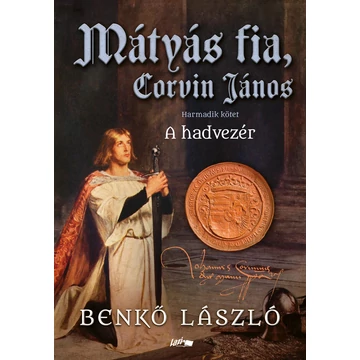 Mátyás fia, Corvin János III. - A hadvezér - Benkő László