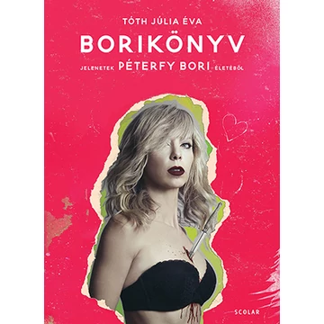 Borikönyv - Jelenetek Péterfy Bori életéből - Tóth Júlia Éva