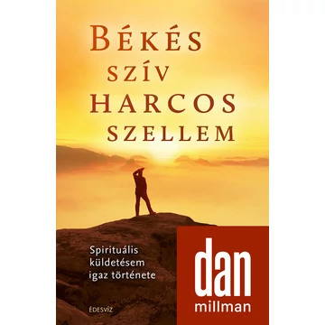 Békés szív harcos szellem - Spirituális küldetésem igaz története - Dan Millman