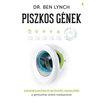 Piszkos gének - Egészségjavítás és betegség-megelőzés a géntisztítás úttörő módszerével - Dr. Ben Lynch