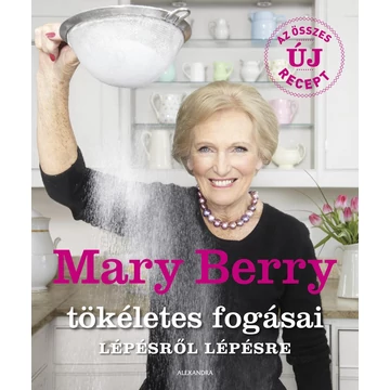 Mary Berry tökéletes fogásai lépésről lépésre - Mary Berry