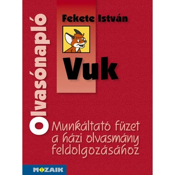 Olvasónapló - Fekete István: Vuk - Munkáltató füzet a házi olvasmány elemzéséhez 4-5 o. - Miklya Zsolt