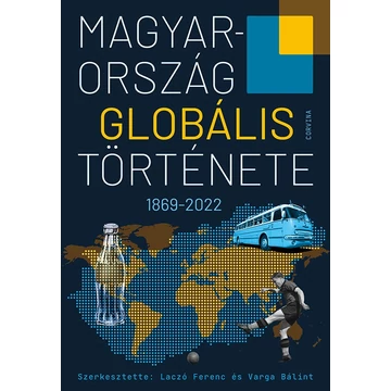 Magyarország globális története - 1869-2022 - Laczó Ferenc