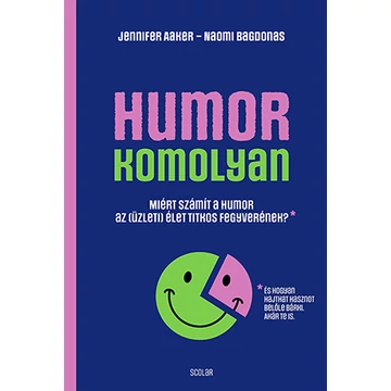 Humor - komolyan - Miért számít a humor az (üzleti) élet titkos fegyverének? - Jennifer Aaker