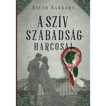 A szív szabadságharcosai - Bauer Barbara