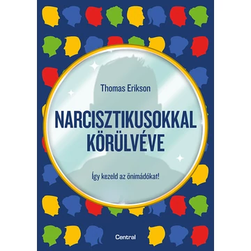 Narcisztikusokkal körülvéve - Így kezeld az önimádókat! - Thomas Erikson