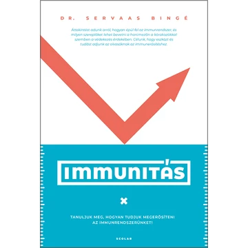 Immunitás - Tanuljuk meg, hogyan tudjuk megerősíteni az immunrendszerünket! - dr. Servaas Bingé