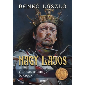 Nagy Lajos - Első kötet - Aranysarkantyús lovagok - Benkő László